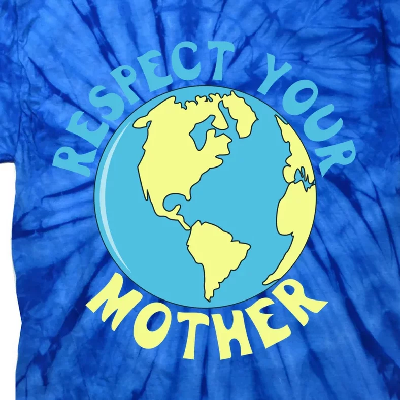 Respect Your Mother Earth Mother Earth Day Great Gift Tie-Dye T-Shirt