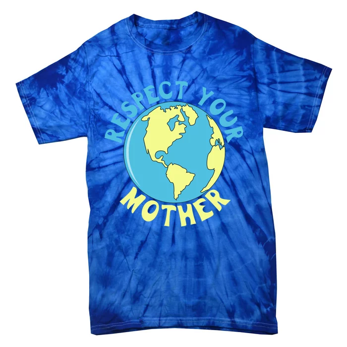 Respect Your Mother Earth Mother Earth Day Great Gift Tie-Dye T-Shirt