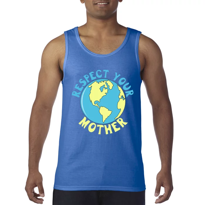 Respect Your Mother Earth Mother Earth Day Great Gift Tank Top