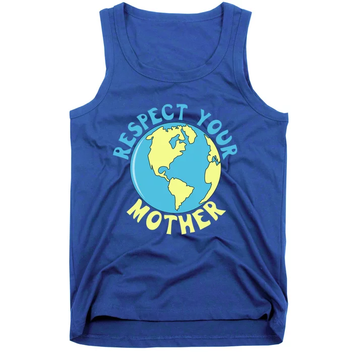 Respect Your Mother Earth Mother Earth Day Great Gift Tank Top