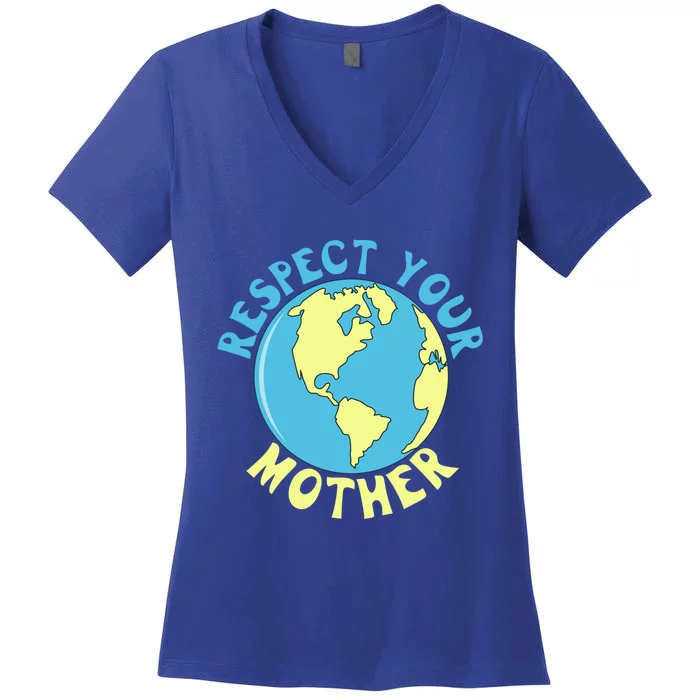 Respect Your Mother Earth Mother Earth Day Great Gift Women's V-Neck T-Shirt