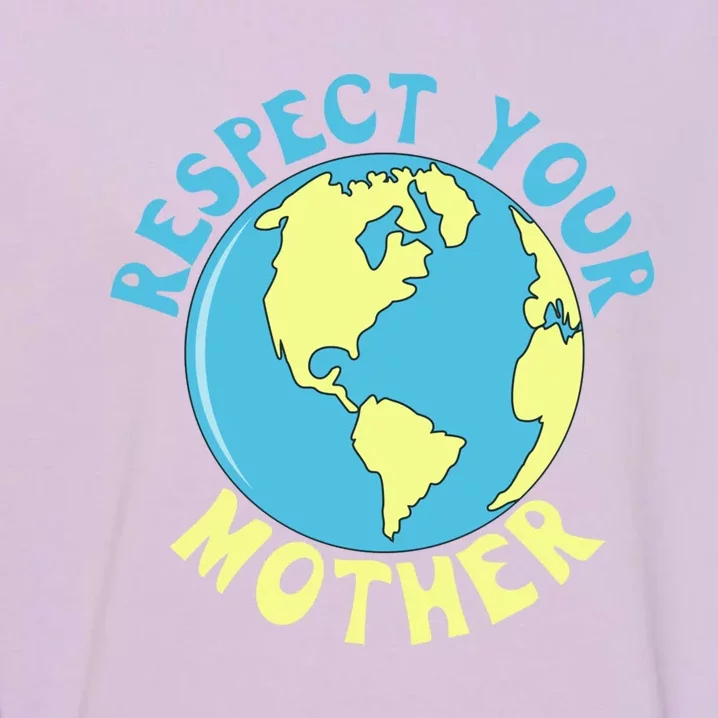 Respect Your Mother Earth Mother Earth Day Great Gift Garment-Dyed Sweatshirt