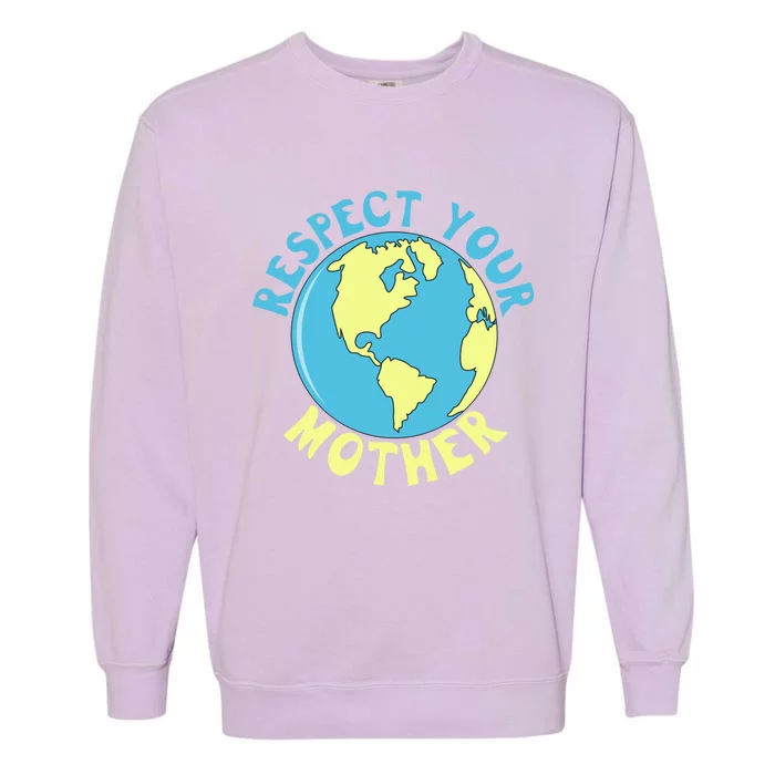 Respect Your Mother Earth Mother Earth Day Great Gift Garment-Dyed Sweatshirt