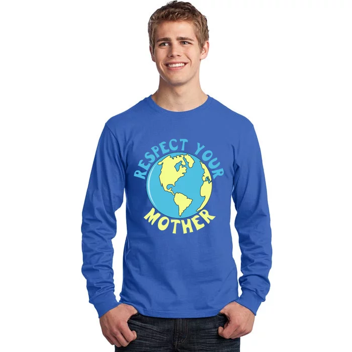 Respect Your Mother Earth Mother Earth Day Gift Tall Long Sleeve T-Shirt