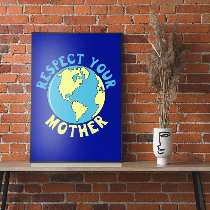 Respect Your Mother Earth Mother Earth Day Gift Poster