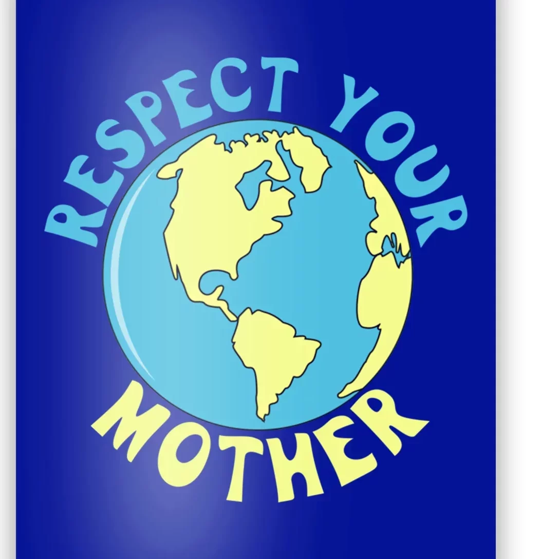 Respect Your Mother Earth Mother Earth Day Gift Poster