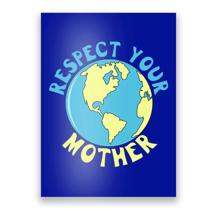 Respect Your Mother Earth Mother Earth Day Gift Poster