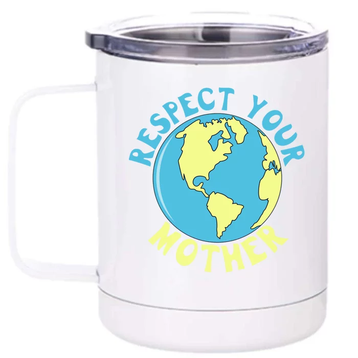 Respect Your Mother Earth Mother Earth Day Gift Front & Back 12oz Stainless Steel Tumbler Cup