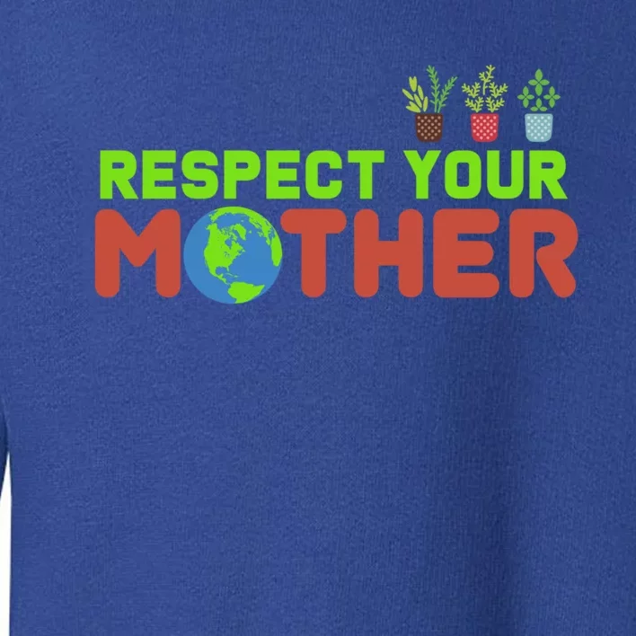 Respect Your Mother Love The Earth Cool Gift Toddler Sweatshirt