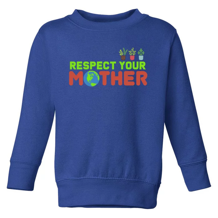 Respect Your Mother Love The Earth Cool Gift Toddler Sweatshirt