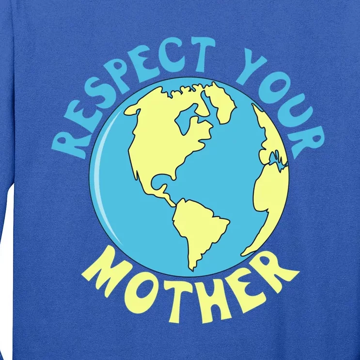 Respect Your Mother Earth Mother Earth Day Gift Tall Long Sleeve T-Shirt