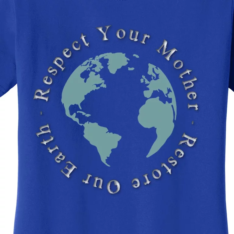 Respect Your Mother Earth Restore Our Earth Save The Planet Gift Women's T-Shirt