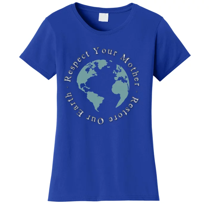 Respect Your Mother Earth Restore Our Earth Save The Planet Gift Women's T-Shirt