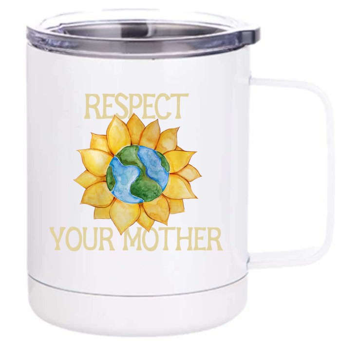 Respect Your Mother Earth Gift Front & Back 12oz Stainless Steel Tumbler Cup