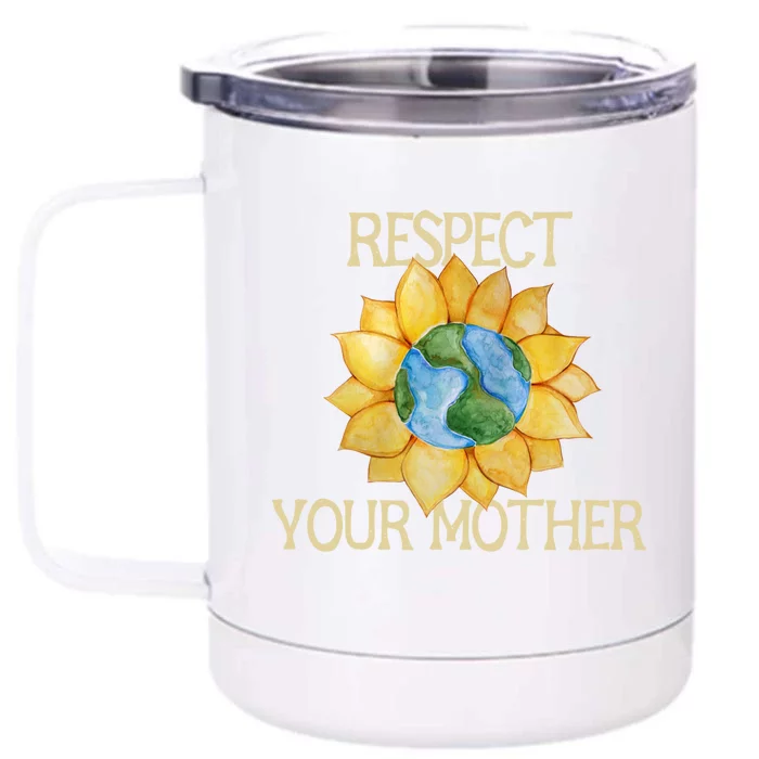 Respect Your Mother Earth Gift Front & Back 12oz Stainless Steel Tumbler Cup