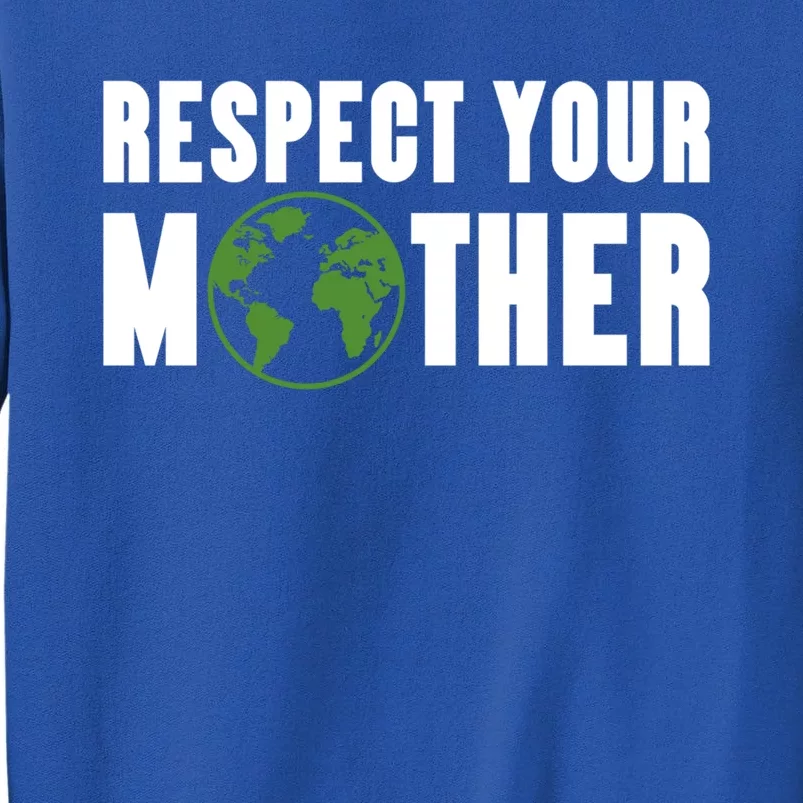 Respect Your Mother Climate Change Planet Earth Gift Tall Sweatshirt