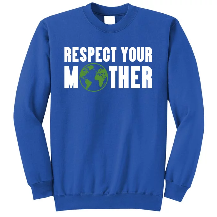 Respect Your Mother Climate Change Planet Earth Gift Tall Sweatshirt