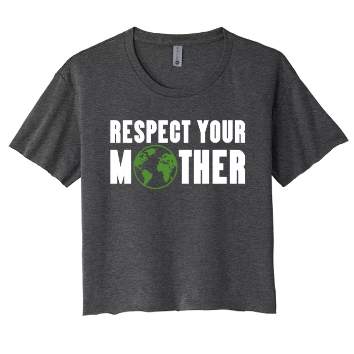 Respect Your Mother Climate Change Planet Earth Gift Women's Crop Top Tee