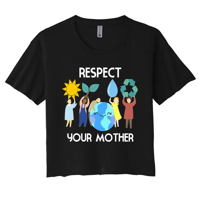 Respect Your Mother Nature Happy Earth Day Women's Crop Top Tee