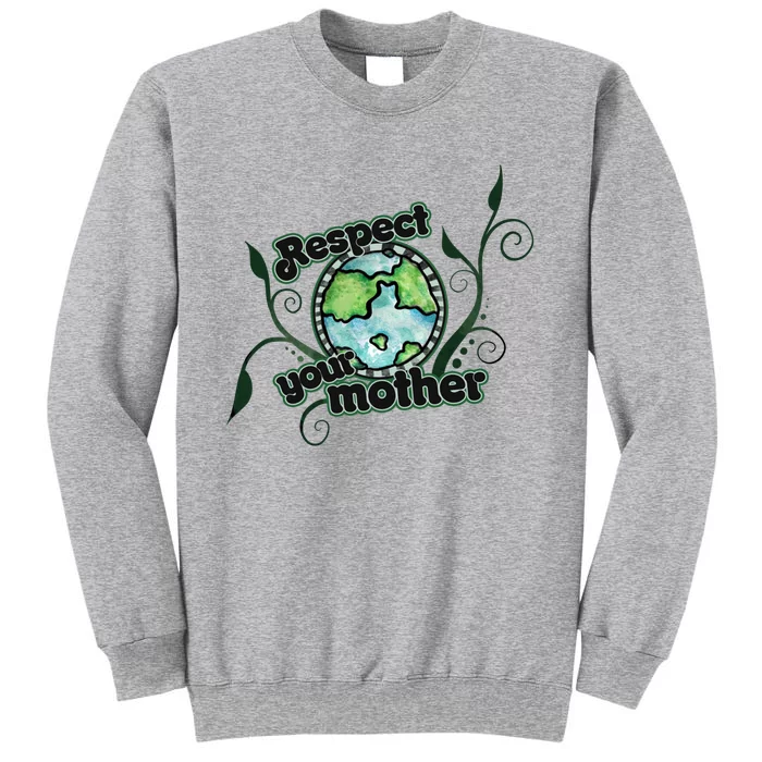 Respect Your Mother Earth Day Artwork Gift Tall Sweatshirt