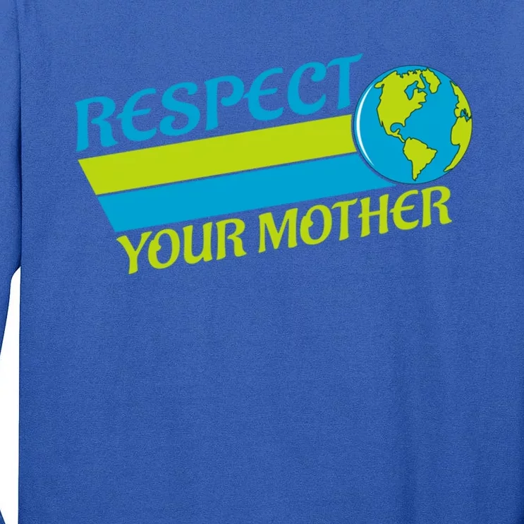 Respect Your Mother Earth Day Earth Mother Gift Tall Long Sleeve T-Shirt