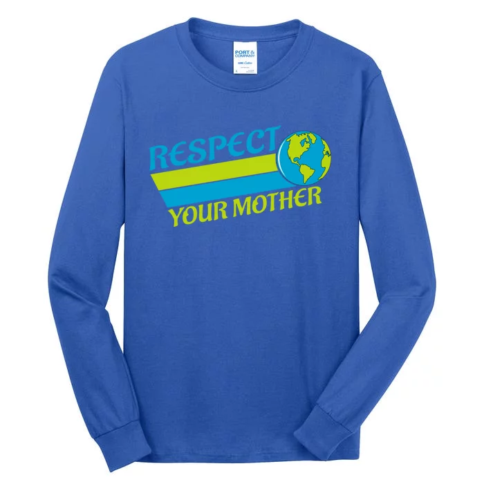 Respect Your Mother Earth Day Earth Mother Gift Tall Long Sleeve T-Shirt