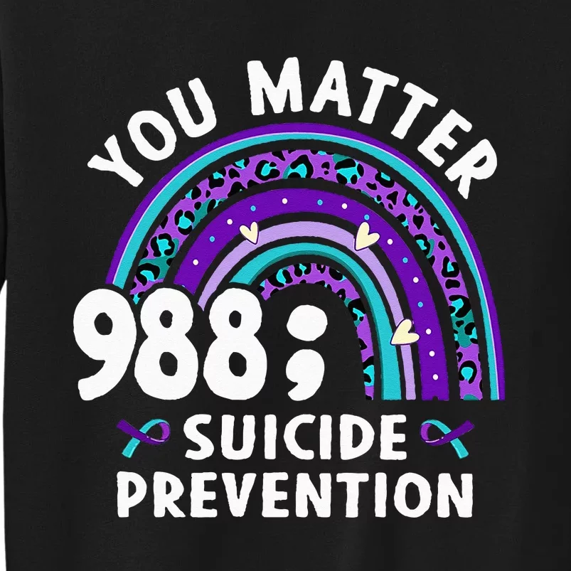 Rainbow You Matter 988 Suicide Prevention Awareness Ribbon Tall Sweatshirt