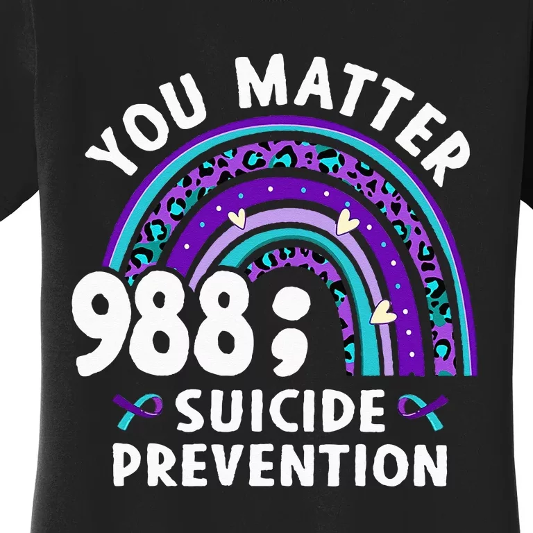 Rainbow You Matter 988 Suicide Prevention Awareness Ribbon Women's T-Shirt