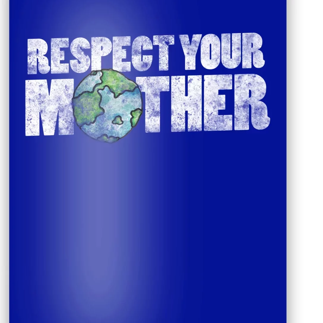 Respect Your Mother Earth Gift Poster