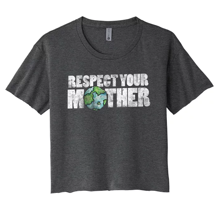 Respect Your Mother Earth Gift Women's Crop Top Tee