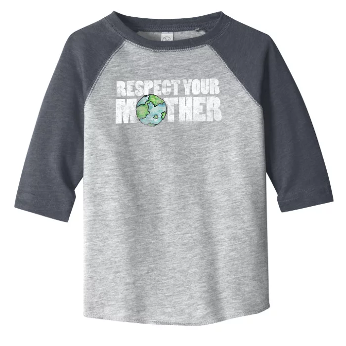 Respect Your Mother Earth Gift Toddler Fine Jersey T-Shirt