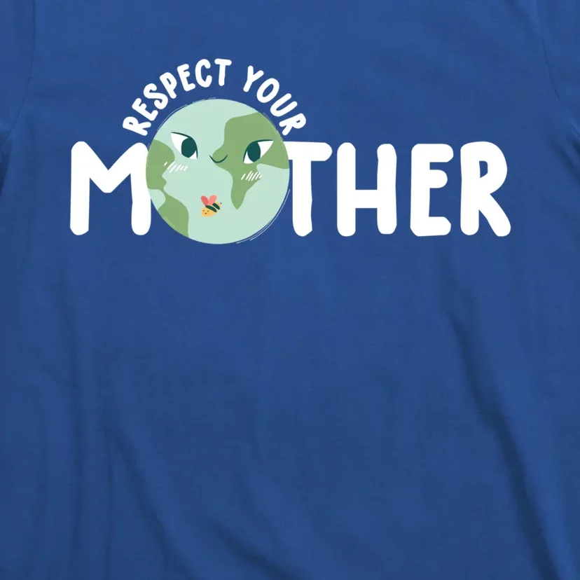 Respect Your Mother Earth Gift Earth Day 52nd Anniversary Funny Gift T-Shirt