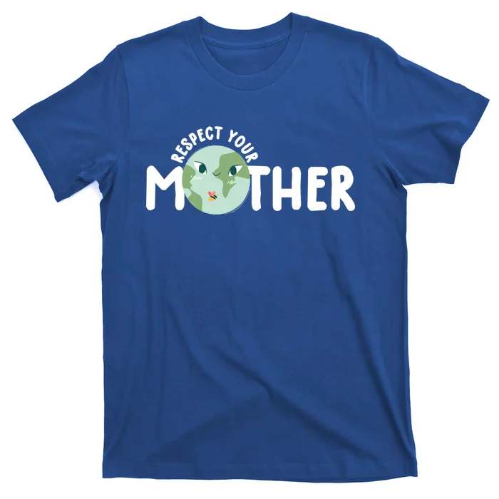 Respect Your Mother Earth Gift Earth Day 52nd Anniversary Funny Gift T-Shirt