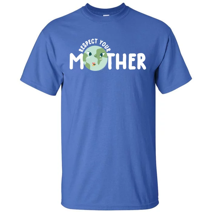 Respect Your Mother Earth Gift Earth Day 52nd Anniversary Funny Gift Tall T-Shirt