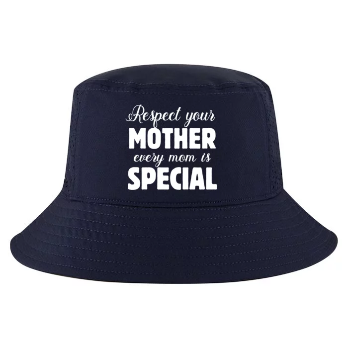 Respect Your Mother Every Mom Is Special Mom Love Protect Gift Cool Comfort Performance Bucket Hat