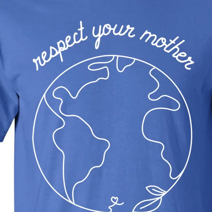 Respect Your Mother Globe Mother Earth Day Environtalist Cute Gift Tall T-Shirt