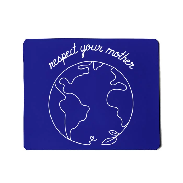 Respect Your Mother Globe Mother Earth Day Environtalist Cute Gift Mousepad