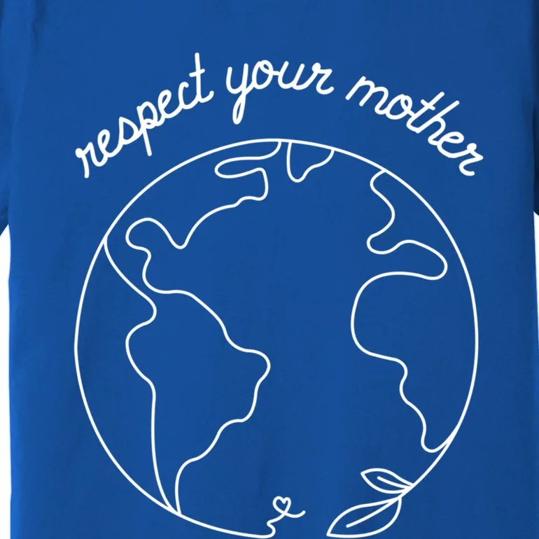 Respect Your Mother Globe Mother Earth Day Environtalist Cute Gift Premium T-Shirt