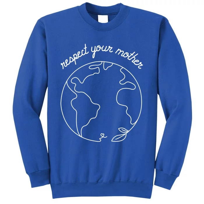 Respect Your Mother Globe Mother Earth Day Environtalist Cute Gift Tall Sweatshirt