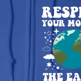 Respect Your Mother The Earth Day Funny Environtalist Gift Full Zip Hoodie