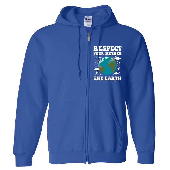 Respect Your Mother The Earth Day Funny Environtalist Gift Full Zip Hoodie