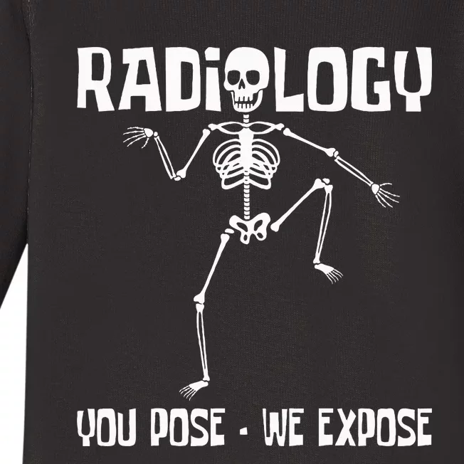 Radiology You Pose We Expose Skeleton Radiologist Rad Tech Baby Long Sleeve Bodysuit