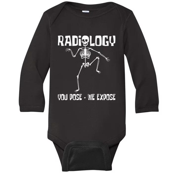 Radiology You Pose We Expose Skeleton Radiologist Rad Tech Baby Long Sleeve Bodysuit