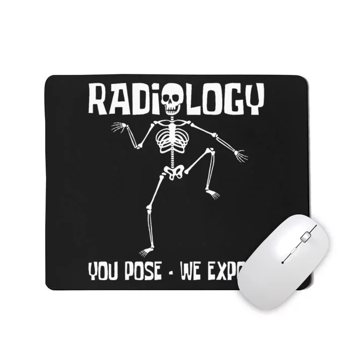 Radiology You Pose We Expose Skeleton Radiologist Rad Tech Mousepad