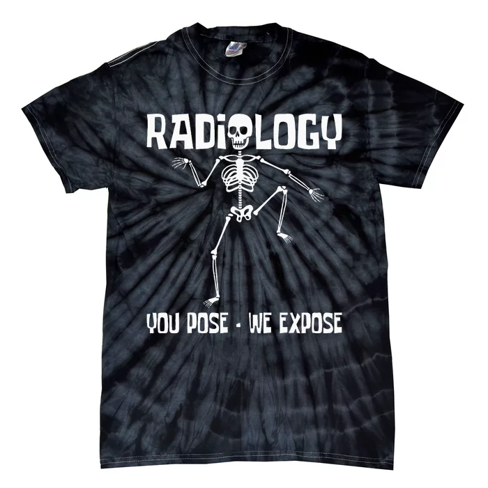 Radiology You Pose We Expose Skeleton Radiologist Rad Tech Tie-Dye T-Shirt