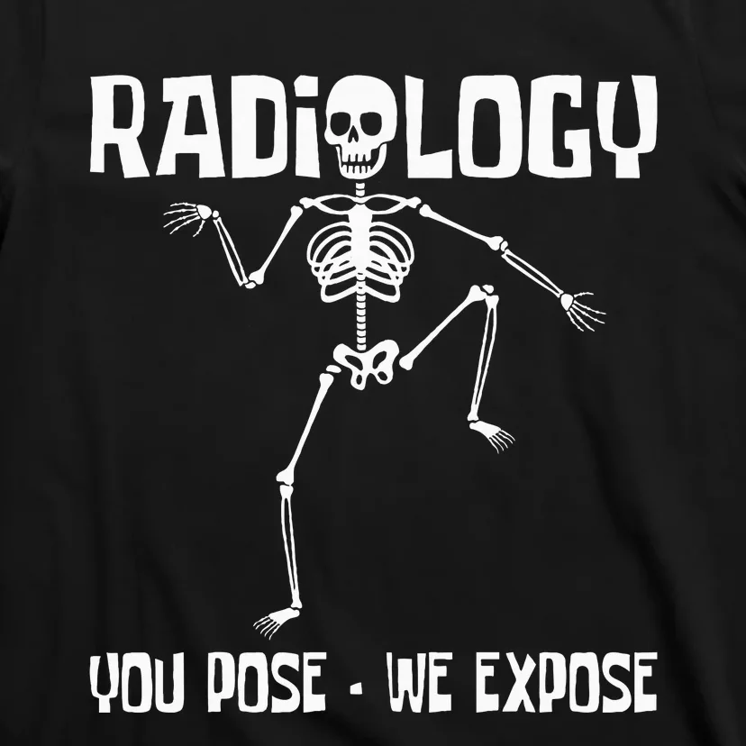 Radiology You Pose We Expose Skeleton Radiologist Rad Tech T-Shirt