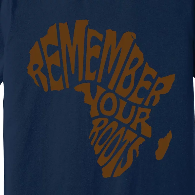 Remember Your Roots Black History Month Gift Idea Premium T-Shirt