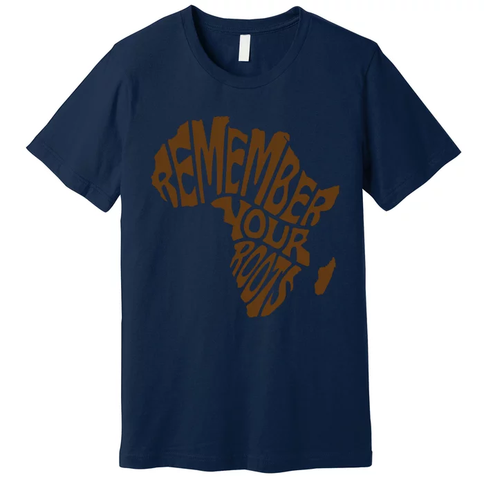 Remember Your Roots Black History Month Gift Idea Premium T-Shirt