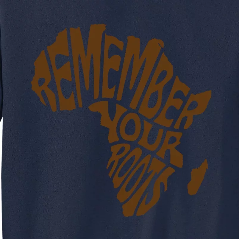 Remember Your Roots Black History Month Gift Idea Tall Sweatshirt