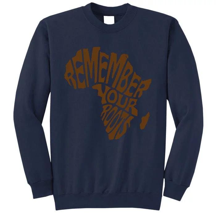 Remember Your Roots Black History Month Gift Idea Tall Sweatshirt